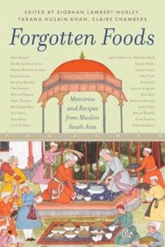 Forgotten Foods: Memories And Recipes From Muslim South Asia (Paperback)