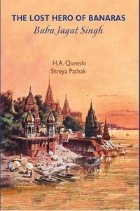 The Lost Hero of Banaras: Babu Jagat Singh (Hardcover) | Released: 21 Dec 2023